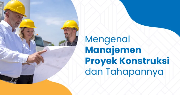 Tahapan Manajemen Proyek Konstruksi yang Efektif - Artikel Konstruksi PT Anugrah Sentosa Konstruksindo